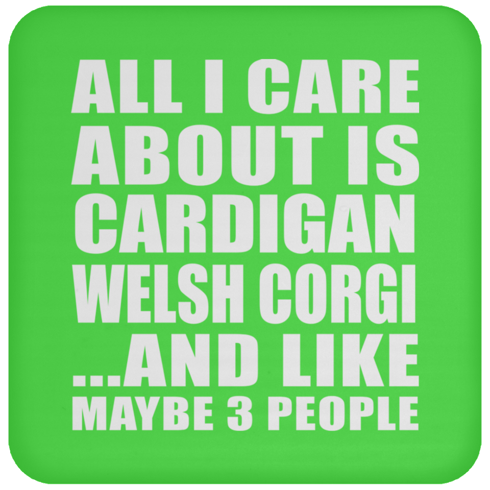 All I Care About Is Cardigan Welsh Corgi - Drink Coaster