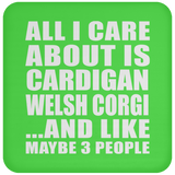 All I Care About Is Cardigan Welsh Corgi - Drink Coaster