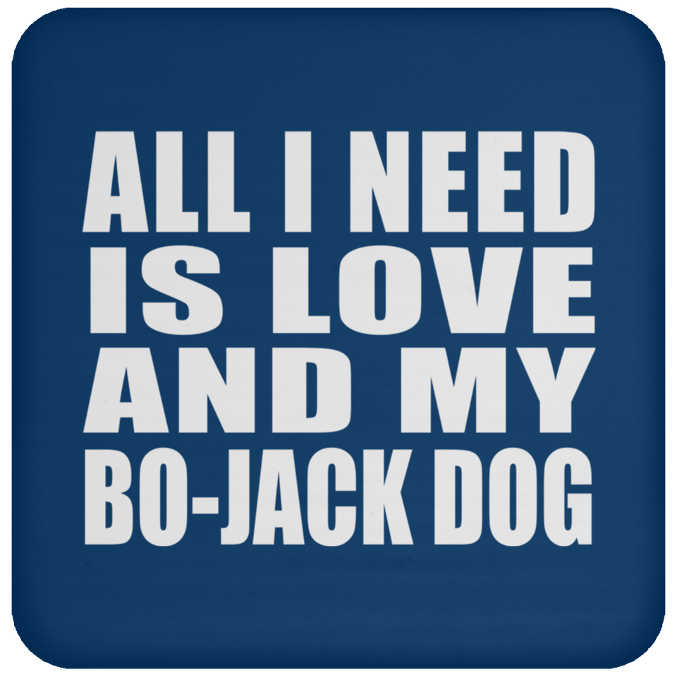 All I Need Is Love And My Bo-Jack Dog - Drink Coaster