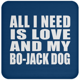 All I Need Is Love And My Bo-Jack Dog - Drink Coaster