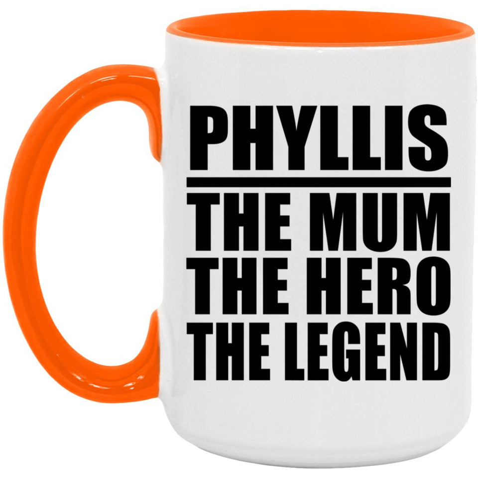 Phyllis The Mum The Hero The Legend - 15oz Accent Mug Orange
