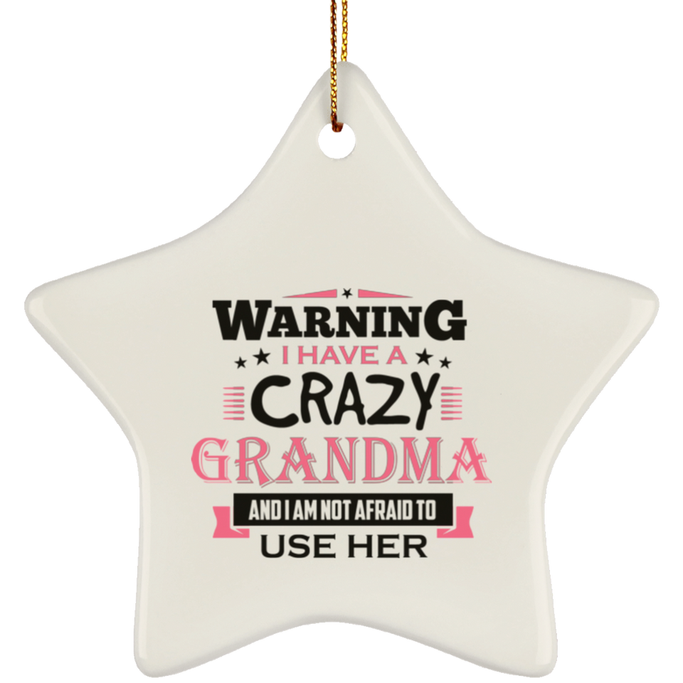 Warning I Have A Crazy Grandma & I Am Not Afraid To Use Her - Star Ornament