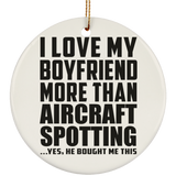 I Love My Boyfriend More Than Aircraft Spotting - Circle Ornament