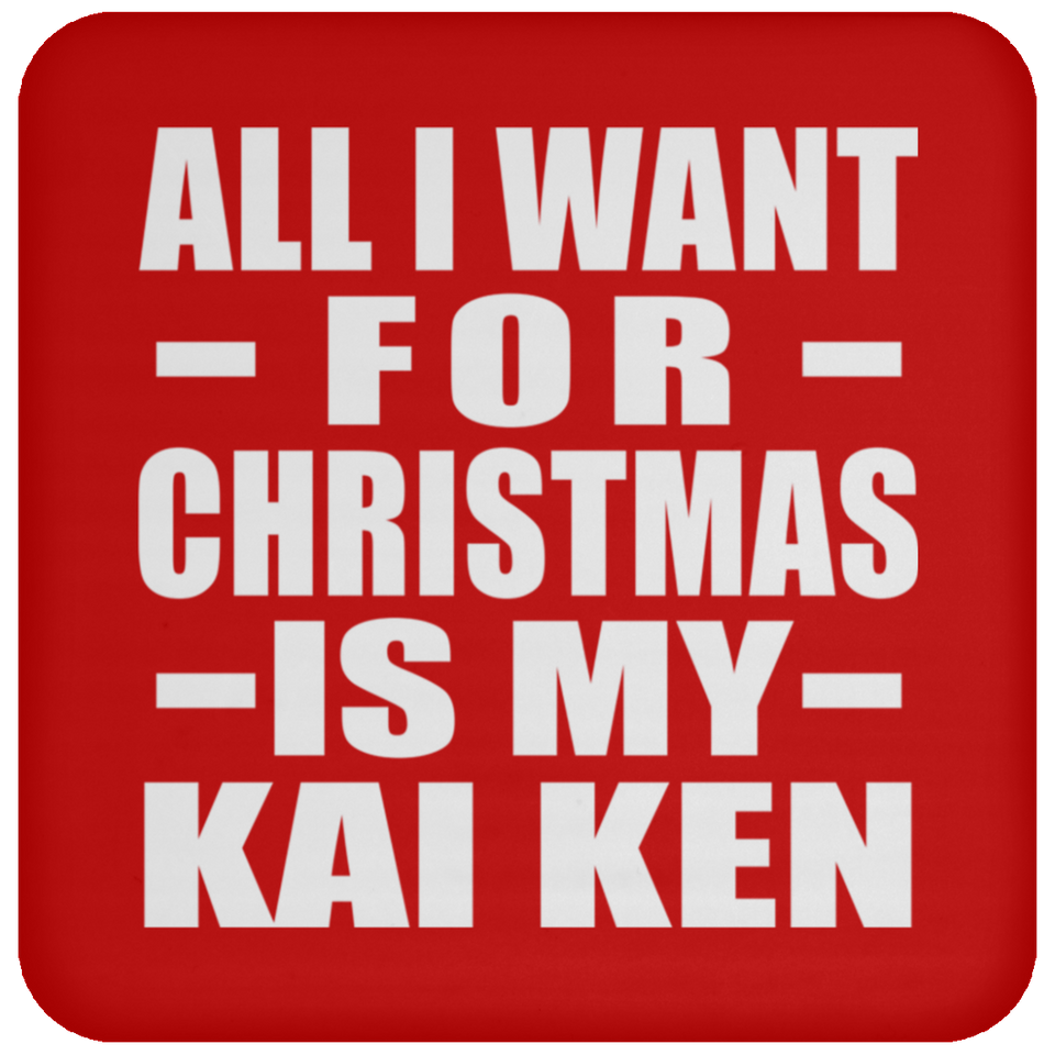 All I Want For Christmas Is My Kai Ken - Coaster