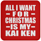 All I Want For Christmas Is My Kai Ken - Coaster