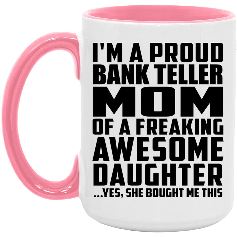 Proud Bank Teller Mom Of Awesome Daughter - 15oz Accent Mug Pink