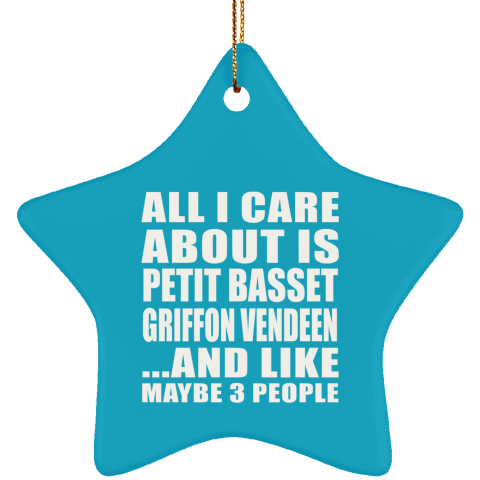 All I Care About Is Petit Basset Griffon Vendeen - Star Ornament