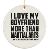 I Love My Boyfriend More Than Martial Arts - Circle Ornament