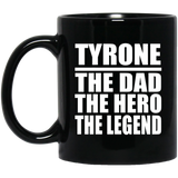 Tyrone The Dad The Hero The Legend - 11 Oz Coffee Mug Black