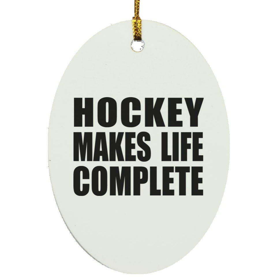 Hockey Makes Life Complete - Oval Ornament