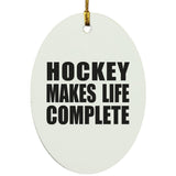 Hockey Makes Life Complete - Oval Ornament