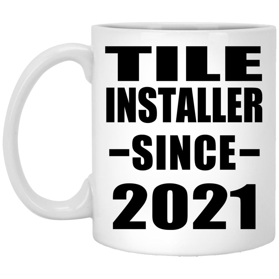 Tile Installer Since 2021 - 11oz Coffee Mug
