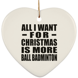 All I Want For Christmas Is More Ball Badminton - Heart Ornament