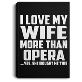 I Love My Wife More Than Opera - Canvas Portrait