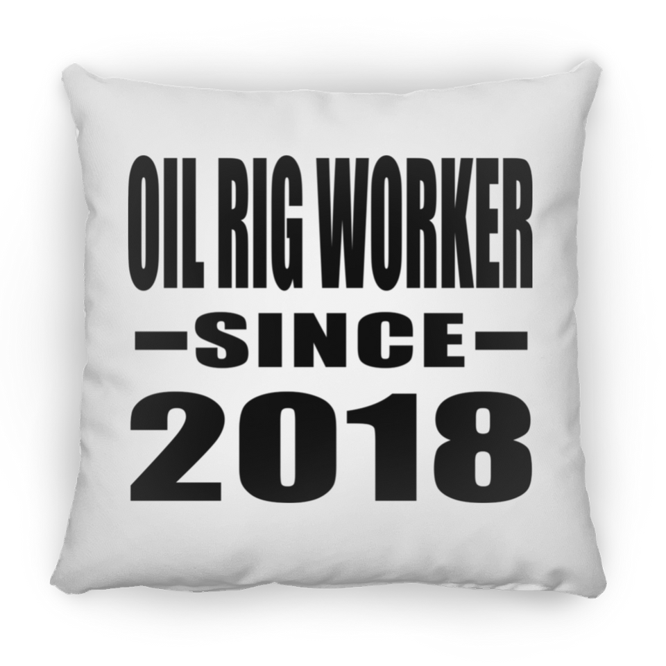 Oil Rig Worker Since 2018 - Throw Pillow