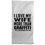 I Love My Wife More Than Graffiti - Hand Towel