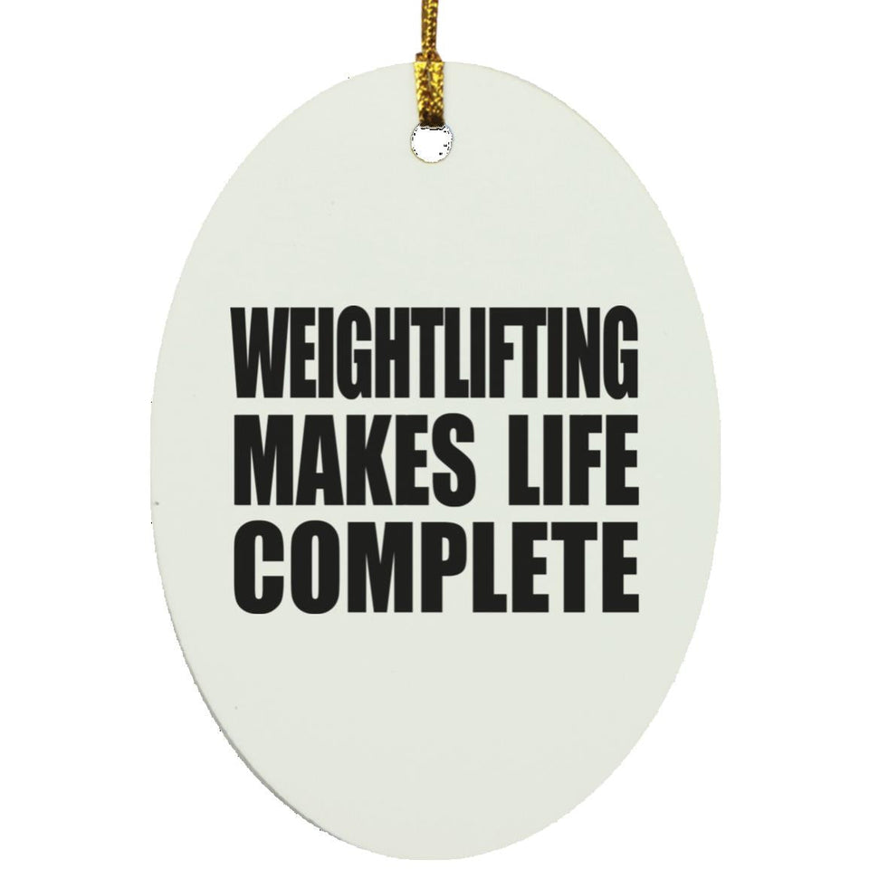 Weightlifting Makes Life Complete - Oval Ornament