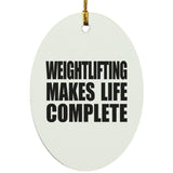 Weightlifting Makes Life Complete - Oval Ornament