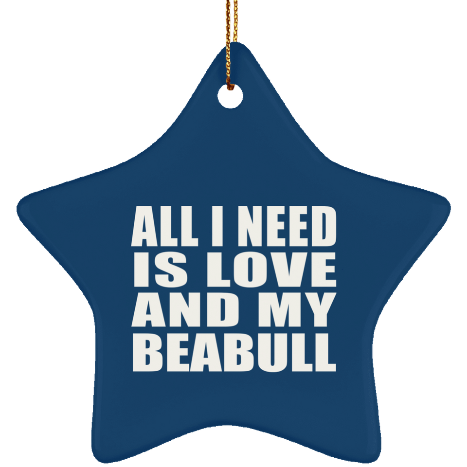 All I Need Is Love And My Beabull - Star Ornament