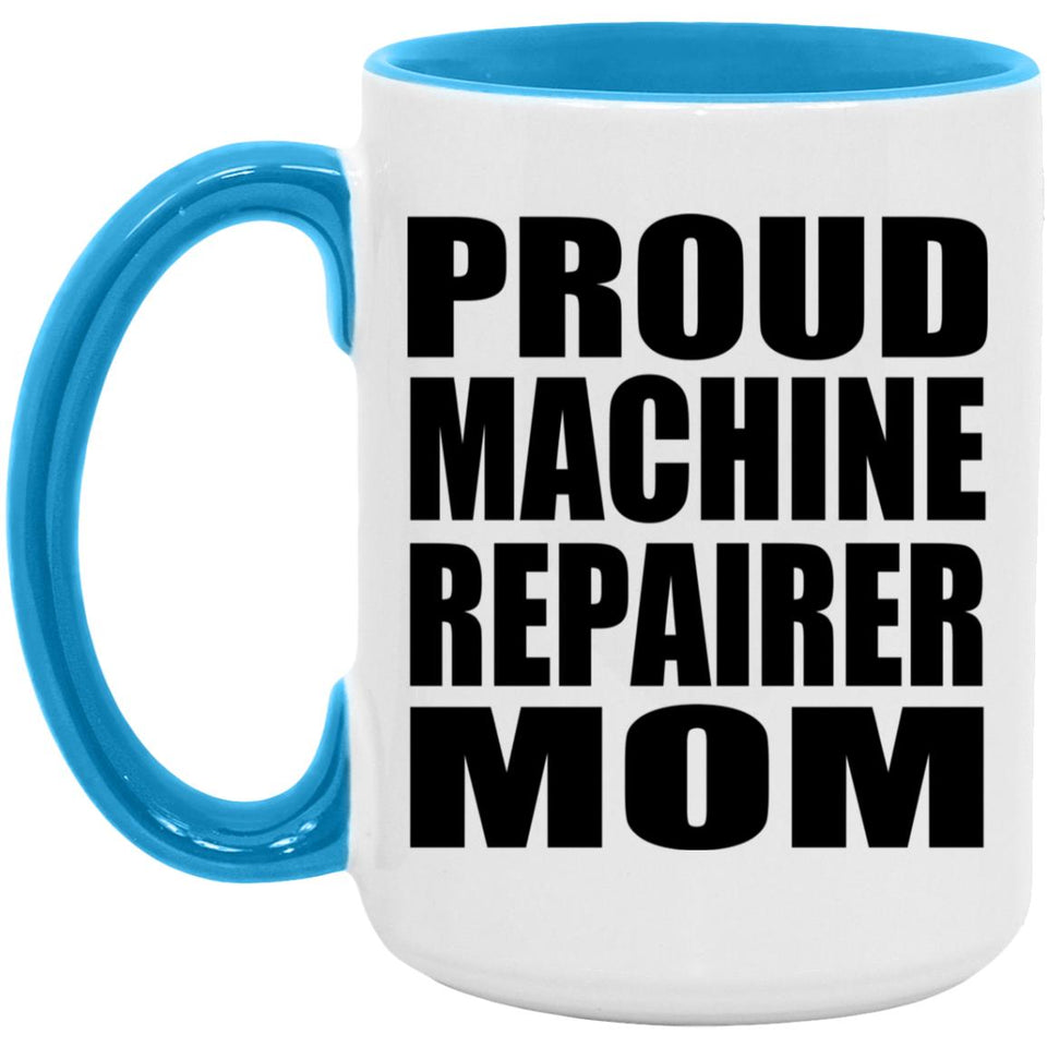 Proud Machine Repairer Mom - 15oz Accent Mug Blue