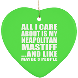 All I Care About Is My Neapolitan Mastiff - Heart Ornament