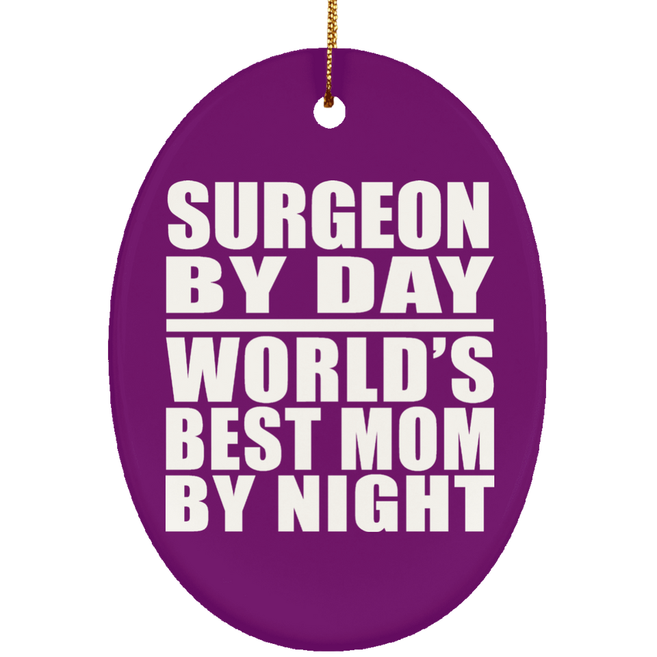 Surgeon By Day World's Best Mom By Night - Oval Ornament
