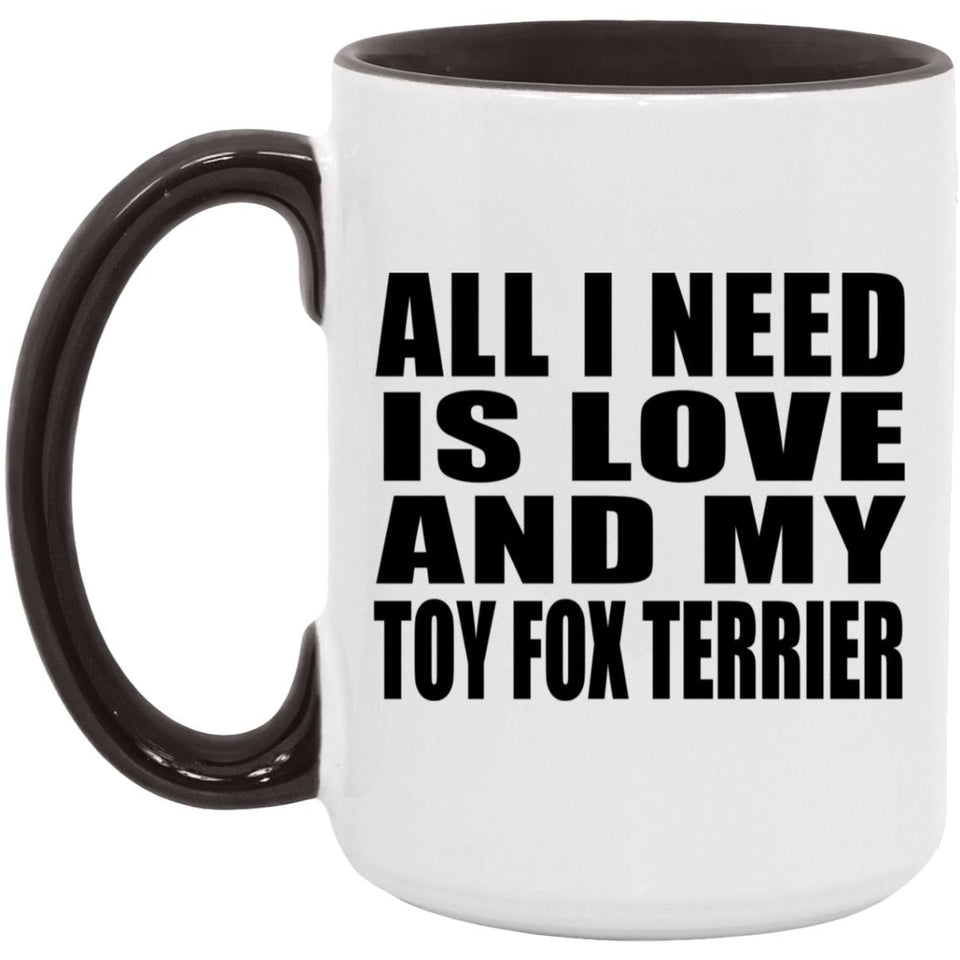 All I Need Is Love And My Toy Fox Terrier - 15oz Accent Mug Black