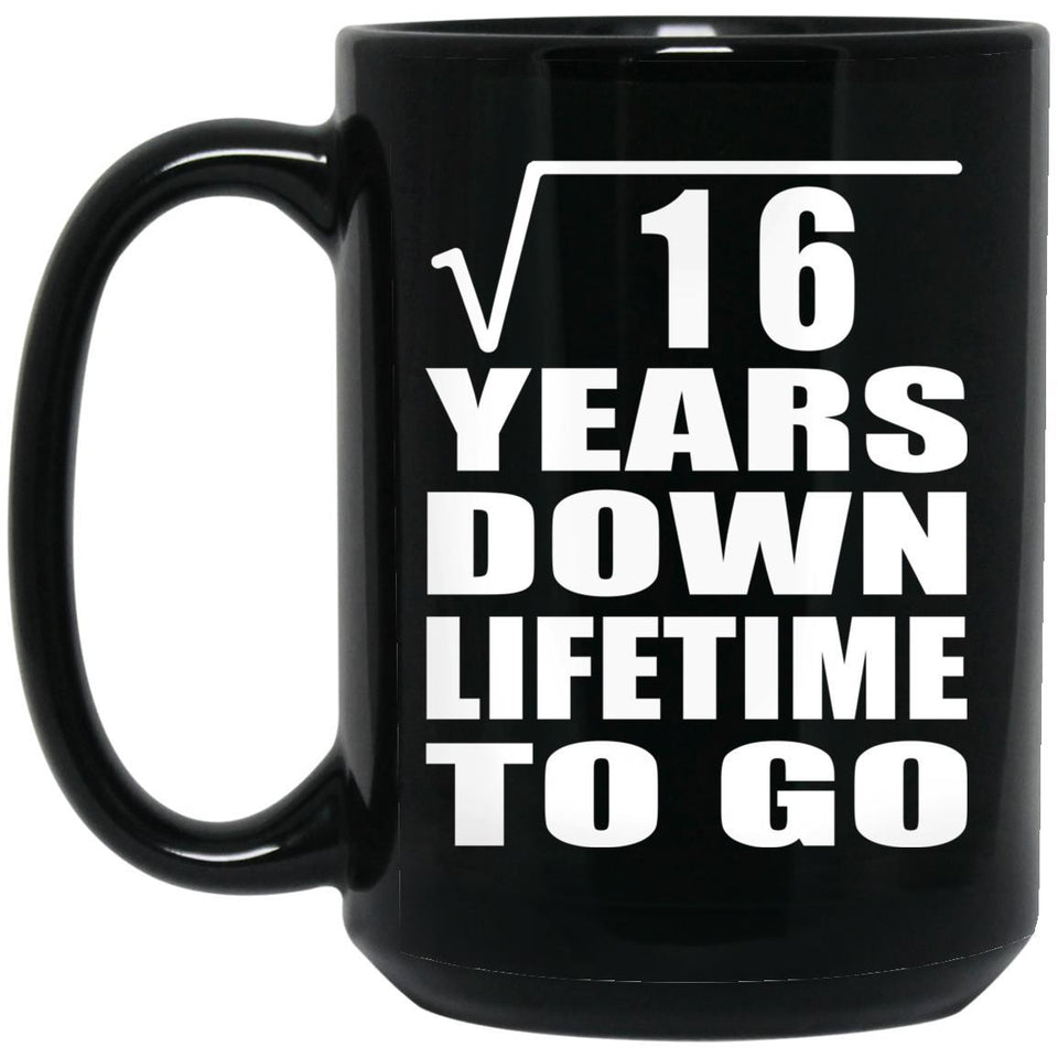 4th Anniversary Square Root of 16 Years Lifetime To Go - 15oz Coffee Mug Black