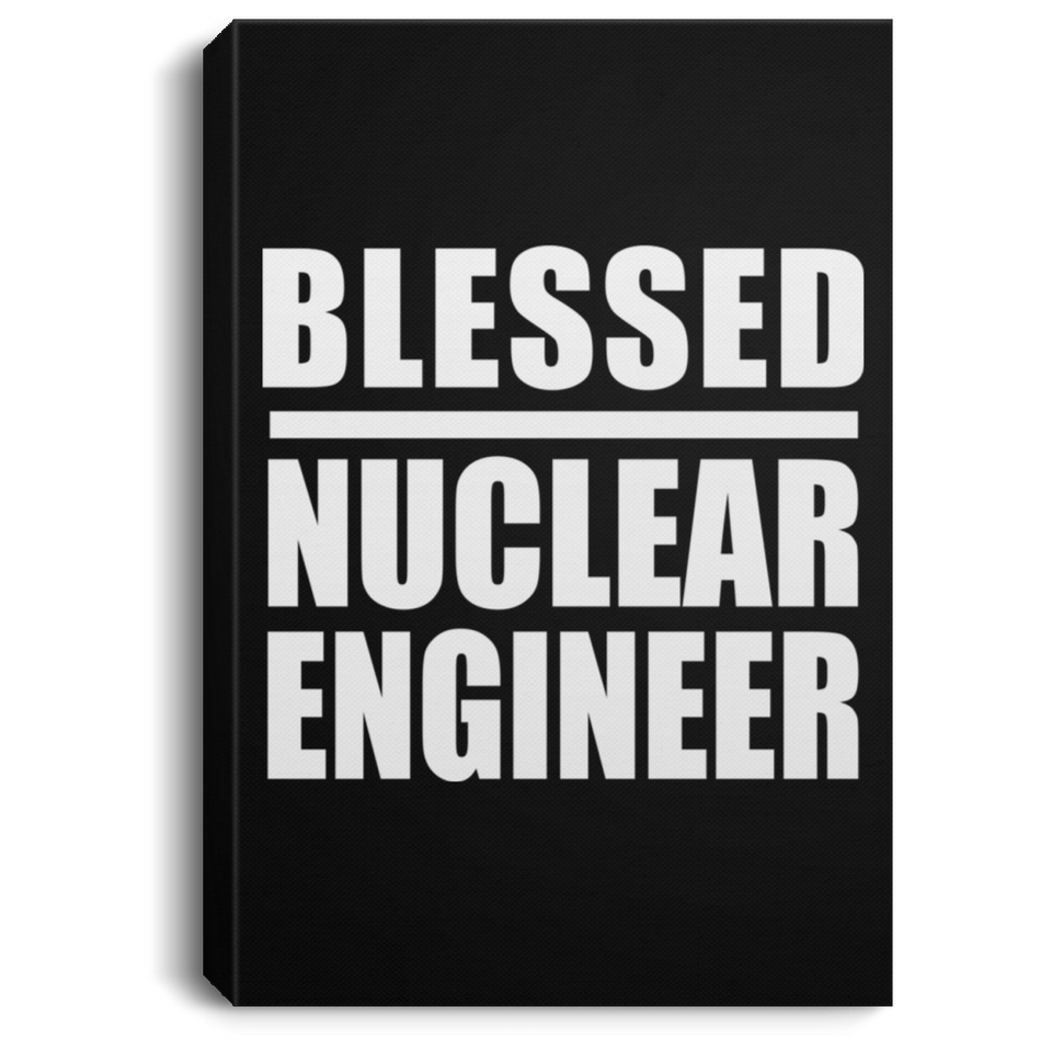 Blessed Nuclear Engineer - Canvas Portrait