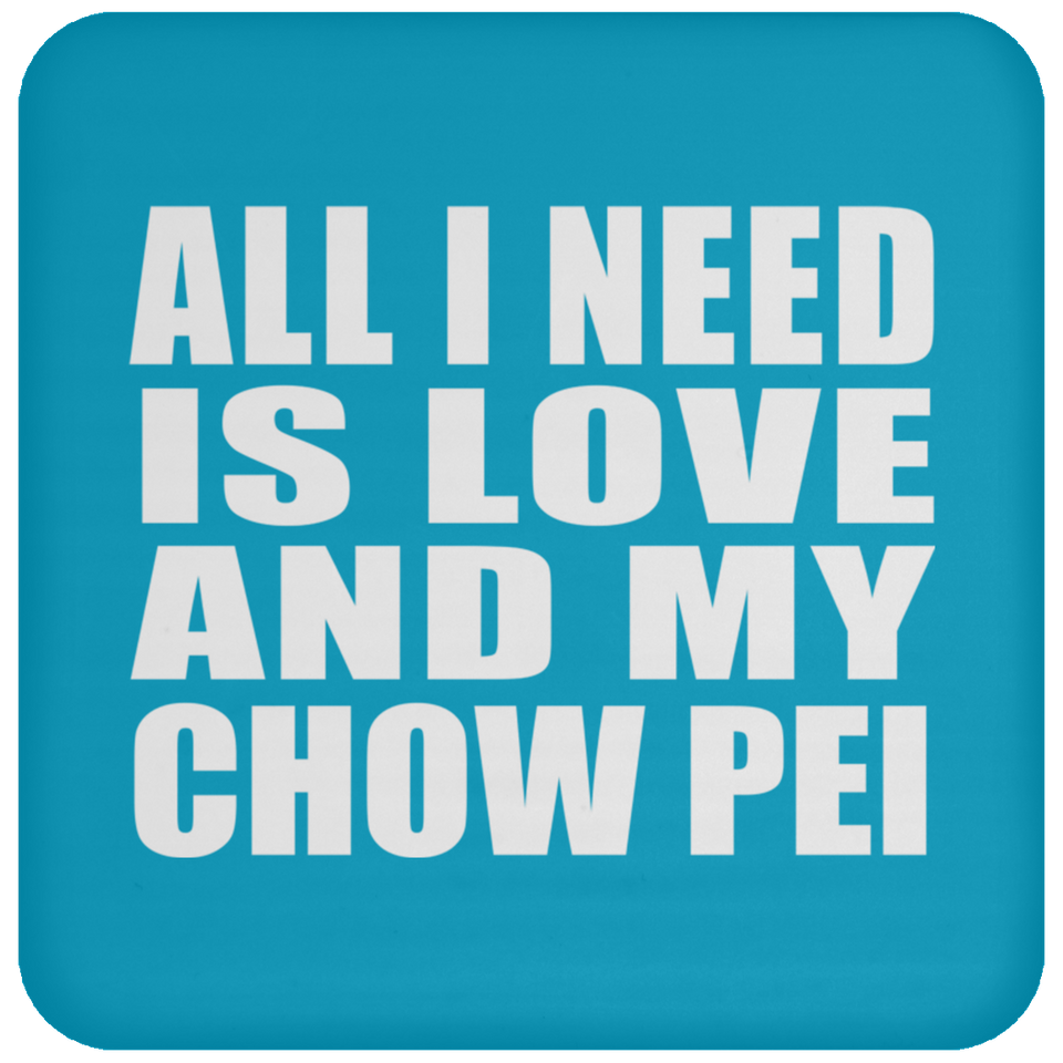 All I Need Is Love And My Chow Pei - Drink Coaster
