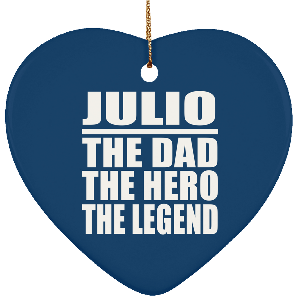 Julio The Dad The Hero The Legend - Heart Ornament