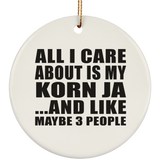 All I Care About Is My Korn Ja - Circle Ornament