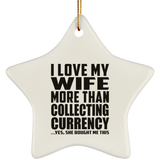 I Love My Wife More Than Collecting Currency - Star Ornament