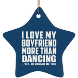 I Love My Boyfriend More Than Dancing - Star Ornament