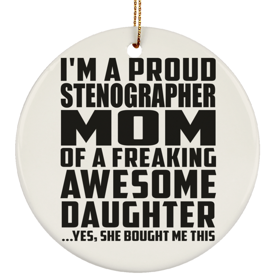 Proud Stenographer Mom Of Awesome Daughter - Circle Ornament