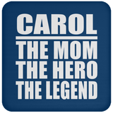 Carol The Mom The Hero The Legend - Drink Coaster
