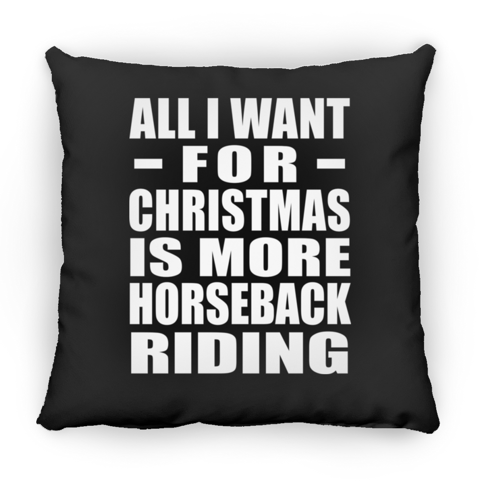 All I Want For Christmas Is More Horseback Riding - Throw Pillow Black