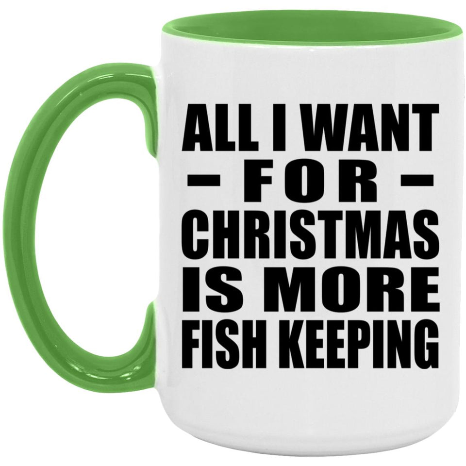 All I Want For Christmas Is More Fish Keeping - 15oz Accent Mug Green