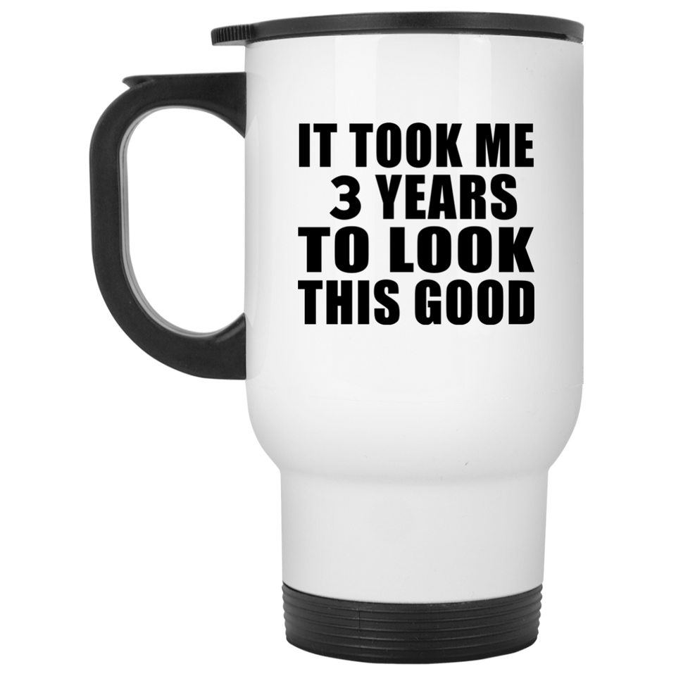 3rd Birthday Took Me 3 Years To Look This Good - White Travel Mug