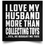 I Love My Husband More Than Collecting Toys - Poster Square