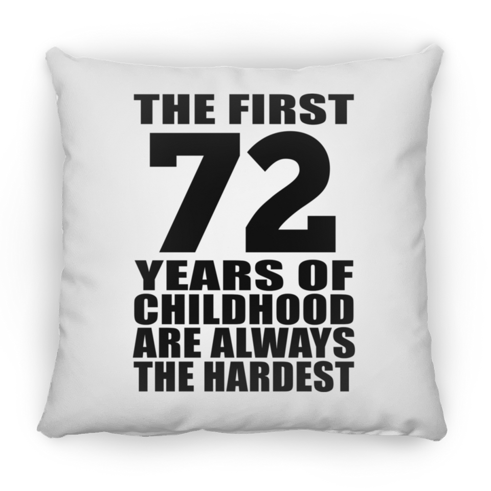 72nd Birthday First 72 Years of Childhood Are The Hardest - Throw Pillow