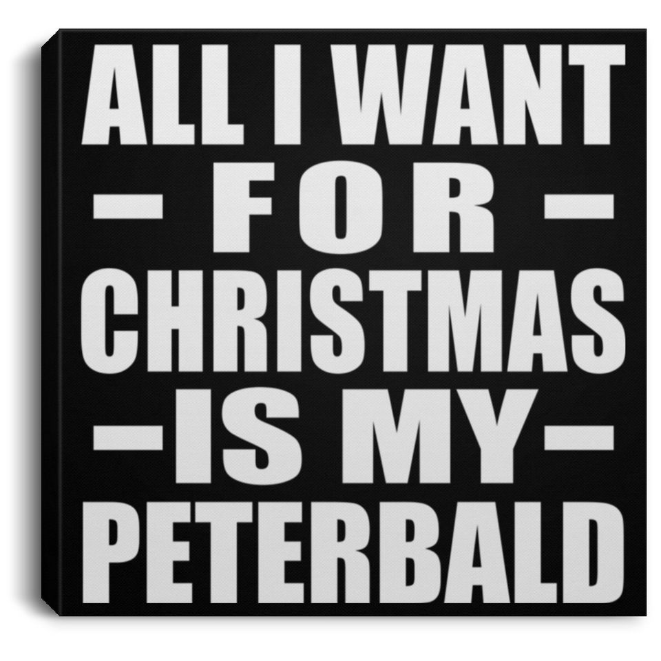 All I Want For Christmas Is My Peterbald - Canvas Square