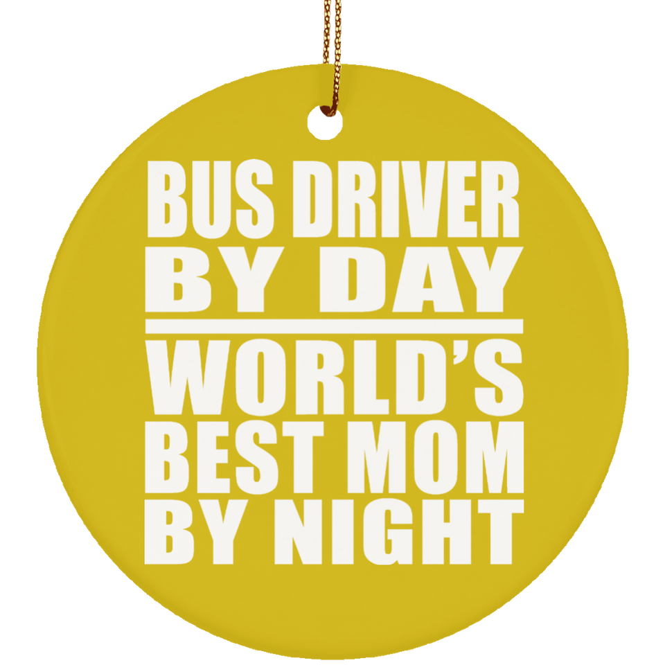 Bus Driver By Day World's Best Mom By Night - Circle Ornament