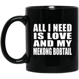 All I Need Is Love And My Mekong Bobtail - 11 Oz Coffee Mug Black