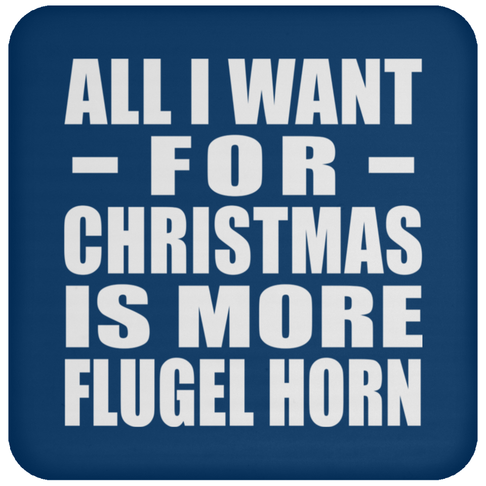 All I Want For Christmas Is More Flugel Horn - Coaster