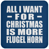 All I Want For Christmas Is More Flugel Horn - Coaster