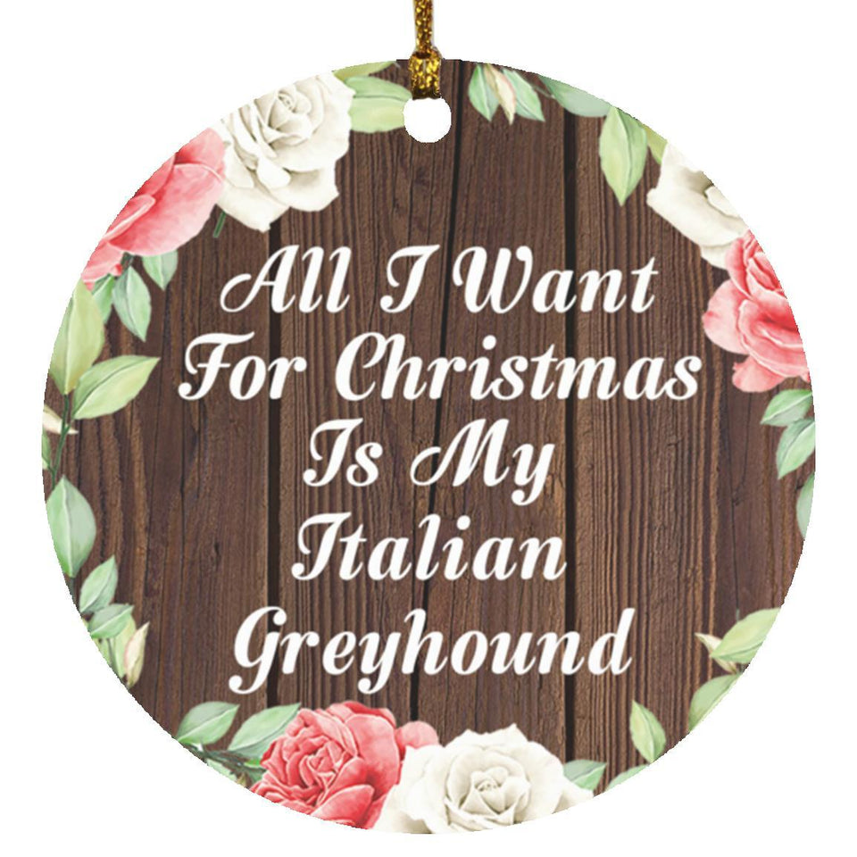 All I Want For Christmas Is My Italian Greyhound - Circle Ornament A