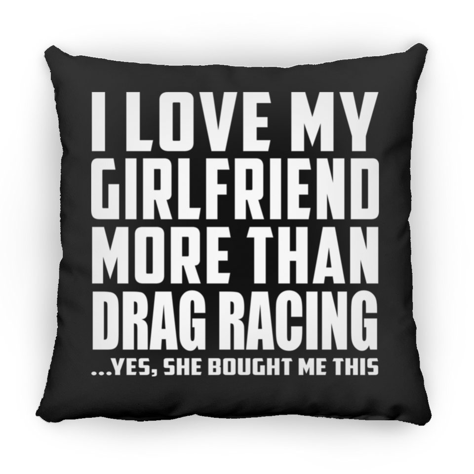I Love My Girlfriend More Than Drag Racing - Throw Pillow Black