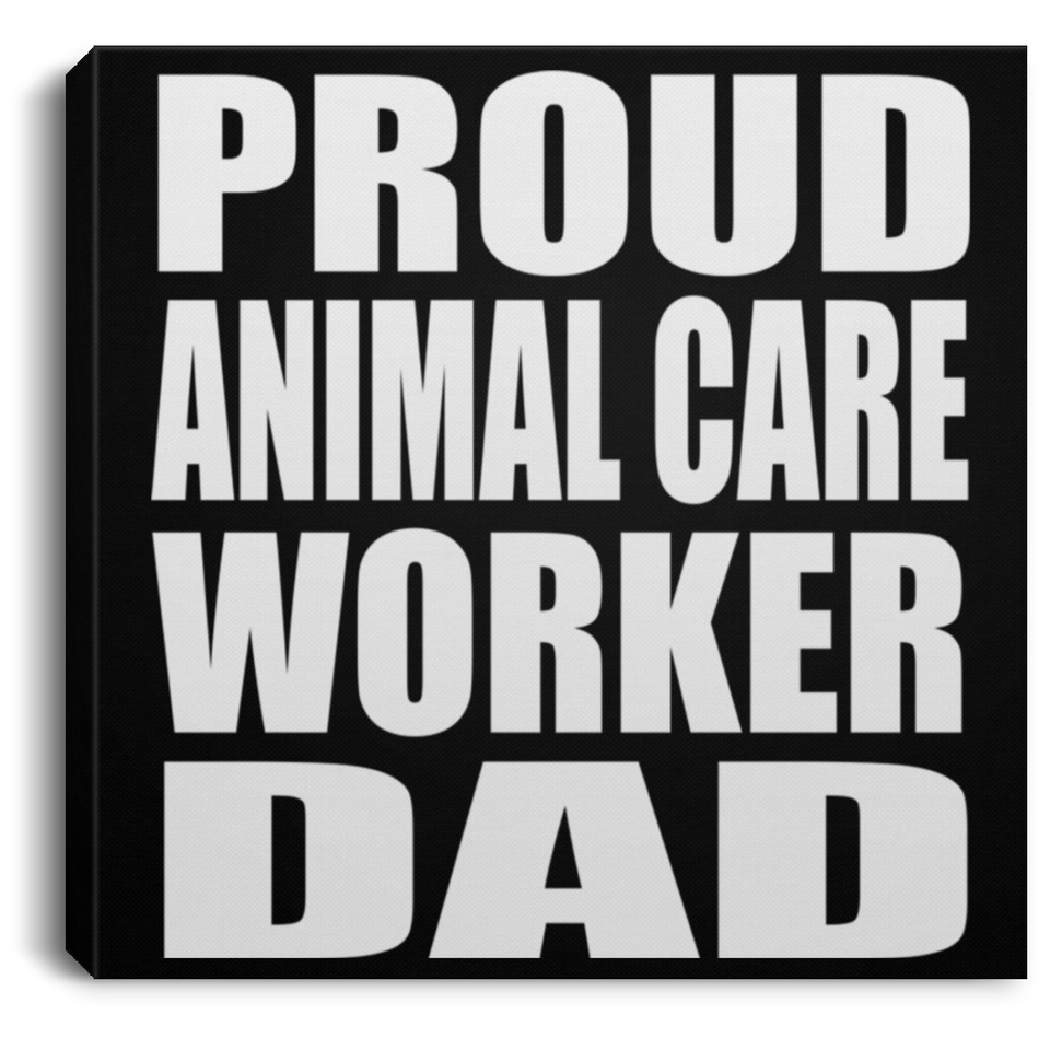 Proud Animal Care Worker Dad - Canvas Square