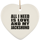 All I Need Is Love And My Jackshund - Heart Ornament